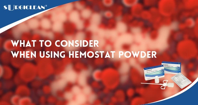 What to Consider When Using Hemostat Powder What to Consider When Using Hemostat Powder